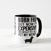 Mug Né Libre. Maintenant, je suis cher. Pet My Weiner (Devant droit)