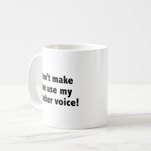 Mug Ne m’oblige pas à utiliser ma voix d’enseignant! C (Devant gauche)