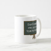 Mug Ne m’oblige pas à utiliser ma voix d’enseignant! C (Devant droit)