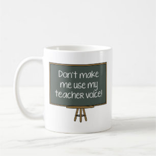 Mug Ne m’oblige pas à utiliser ma voix d’enseignant! C