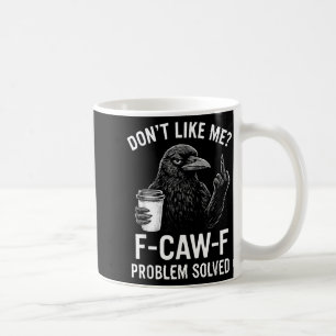 Mug Ne m'aime pas F-caw-f Problème résolu Crow Meme Hu
