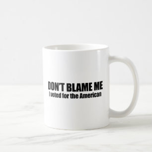 Mug Ne me blâmez pas, j'a voté pour l'Américain