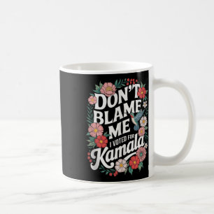 Mug Ne Me Blâmez Pas J'Ai Voté Pour Son Anti-Trump J'A