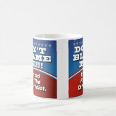 Mug Ne Me Blâmez Pas J'Ai Voté Pour Un Autre Idiot (Centre)