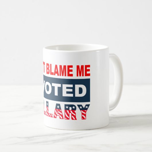 Mug Ne me blâmez pas que j'ai voté Hillary (Devant droit)