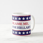 Mug Ne me blâmez pas que j'ai voté pour Hillary (Devant droit)