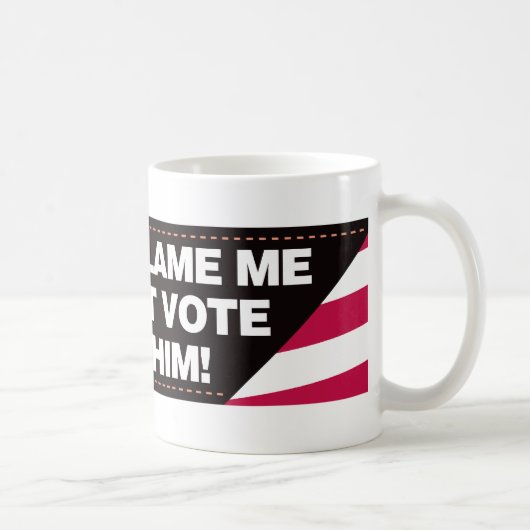 Mug Ne me blâmez pas que je n'ai pas voté pour lui ! (Droite)