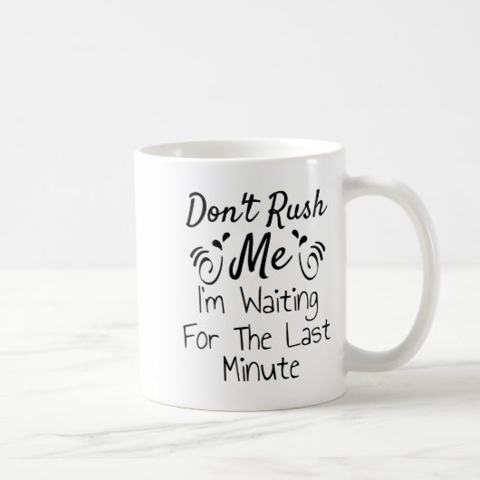 Mug Ne me bousculez pas, j'attends les dernières minut (Droite)