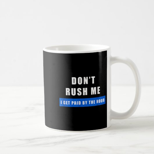 Mug Ne me bousculez pas, je suis payé à l'heure - Drôl (Droite)