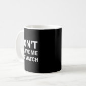 Mug Ne me croyez pas, regardez simplement Sarcastic (Devant gauche)