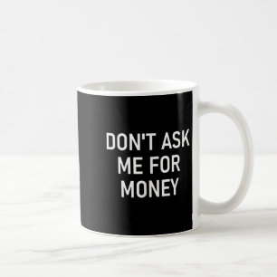 Mug Ne me demandez pas d'argent, Drôle, Blagues, Sarca