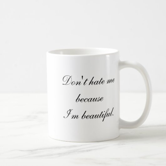Mug Ne me déteste pas parce que je suis belle (Droite)
