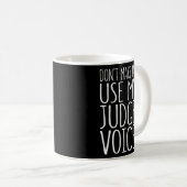 Mug Ne Me Fais Pas Utiliser Ma Voix De Juge (Devant droit)