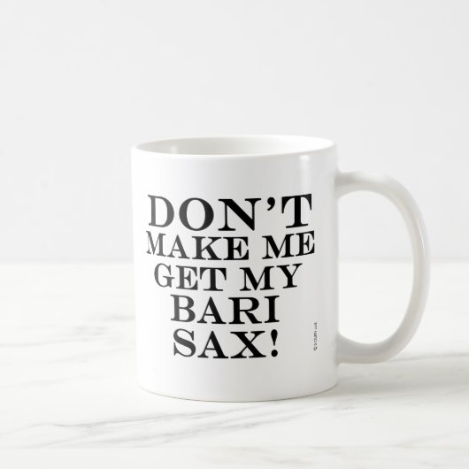 Mug Ne Me Faites Pas Obtenir Mon Bari Sax (Droite)