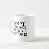 Mug Ne Me Faites Pas Obtenir Mon Saxophone (Devant gauche)