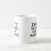 Mug Ne Me Faites Pas Obtenir Mon Saxophone (Centre)