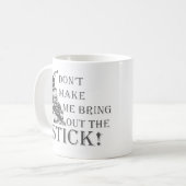 Mug Ne me faites pas sortir le bâton (Devant gauche)