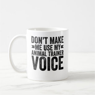 Mug Ne me faites pas utiliser ma voix de dresseur d'an