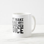 Mug Ne me forcez pas à utiliser ma voix de chercheur (Devant droit)