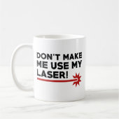 Mug Ne me forcez pas à utiliser mon laser (Gauche)