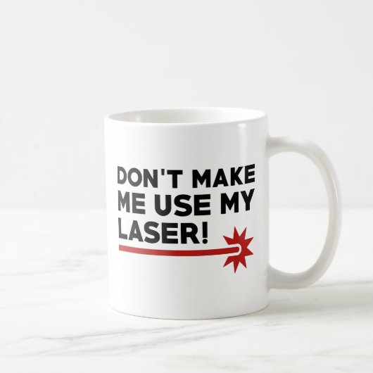 Mug Ne me forcez pas à utiliser mon laser (Droite)