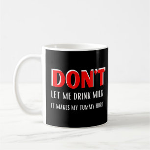 Mug Ne Me Laissez Pas Boire Du Lait Ça Fait Ma Tummy B
