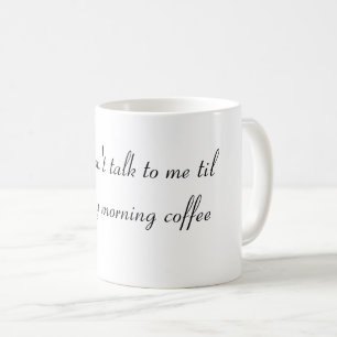 Mug Ne me parle pas tant que je n'ai pas pris mon caf