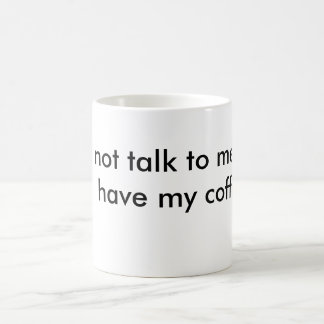 Mug ne me parlez pas jusqu'à ce que je prenne mon café