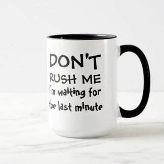 Mug Ne me précipitez pas - attente de dernière minute