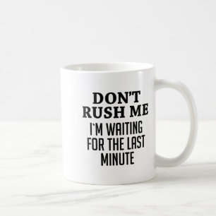 Mug Ne Me Pressez Pas Je Suis En Attente De La Dernièr