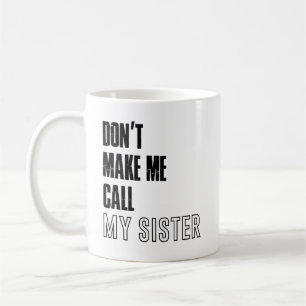 Mug Ne m'oblige pas à appeler ma soeur mug, ma soeur m