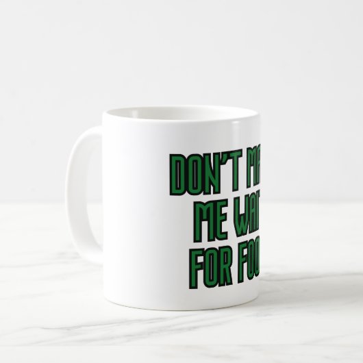 Mug Ne m'oblige pas à attendre de la nourriture (Devant gauche)