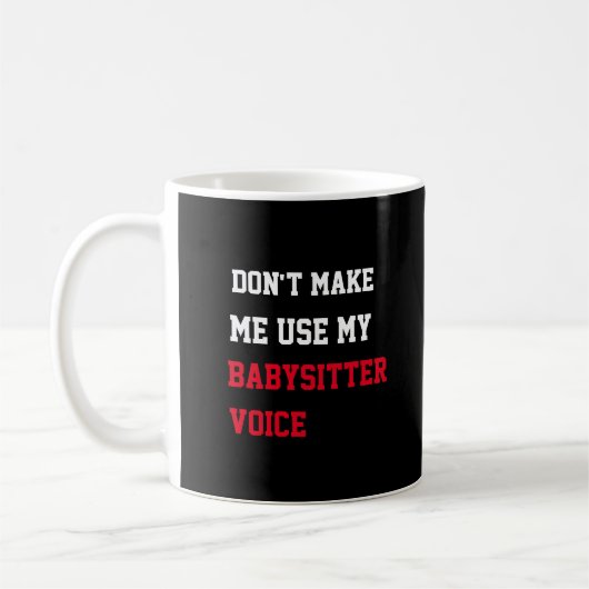 Mug Ne m'oblige pas à utiliser ma voix de baby-sitter (Gauche)