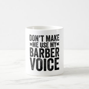 Mug Ne m'oblige pas à utiliser ma voix de barbier