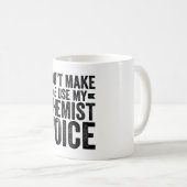 Mug Ne m'oblige pas à utiliser ma voix de chimiste (Devant droit)