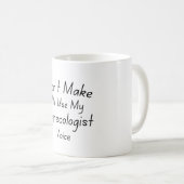 Mug Ne m'oblige pas à utiliser ma voix de gynécologue (Devant droit)