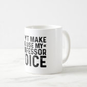 Mug Ne m'oblige pas à utiliser ma voix de professeur (Devant droit)