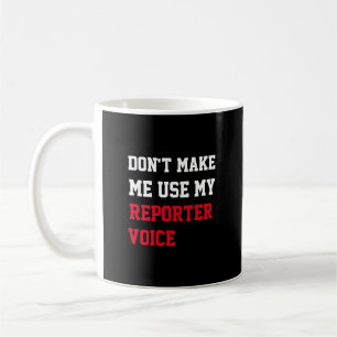 Mug Ne m'oblige pas à utiliser ma voix de reporter