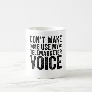 Mug Ne m'oblige pas à utiliser ma voix de télévendeur