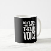 Mug Ne m'oblige pas à utiliser ma voix de théâtre - mu (Devant droit)