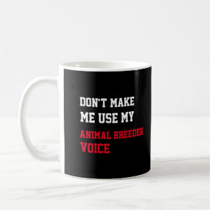 Mug Ne m'oblige pas à utiliser ma voix d'éleveur d'ani