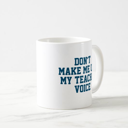 Mug Ne m'oblige pas à utiliser ma voix d'enseignant (Devant droit)