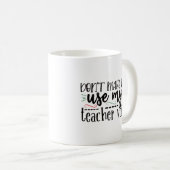 Mug Ne m'oblige pas à utiliser ma voix d'enseignant (Devant droit)