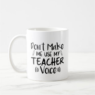 Mug Ne m'oblige pas à utiliser ma voix d'enseignant