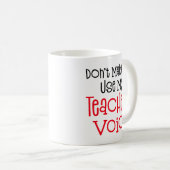 Mug Ne m'oblige pas à utiliser ma voix d'enseignant. (Devant droit)