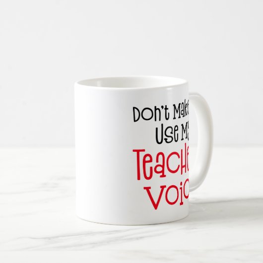 Mug Ne m'oblige pas à utiliser ma voix d'enseignant. (Devant droit)