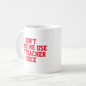 Mug Ne m'oblige pas à utiliser ma voix d'enseignant (Devant gauche)