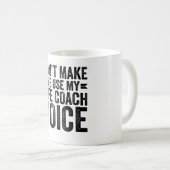 Mug Ne m'oblige pas à utiliser ma voix d'entraîneur de (Devant droit)