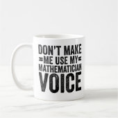 Mug Ne m'oblige pas à utiliser ma voix mathématique (Gauche)