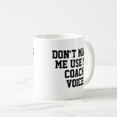 Mug Ne m'obligez pas à utiliser ma Voix de coach | Drô (Devant droit)